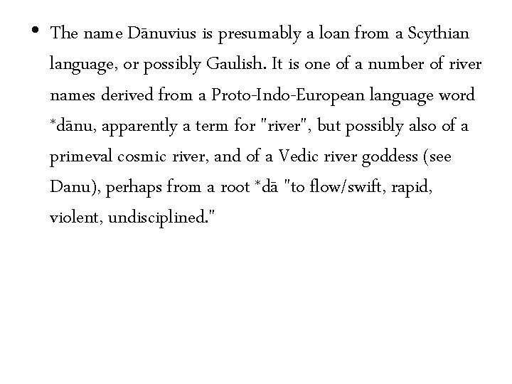  • The name Dānuvius is presumably a loan from a Scythian language, or