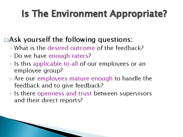 Is The Environment Appropriate? � Ask yourself the following questions: What is the desired