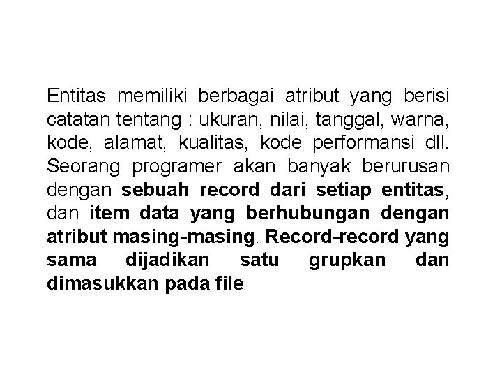 Entitas memiliki berbagai atribut yang berisi catatan tentang : ukuran, nilai, tanggal, warna, kode,