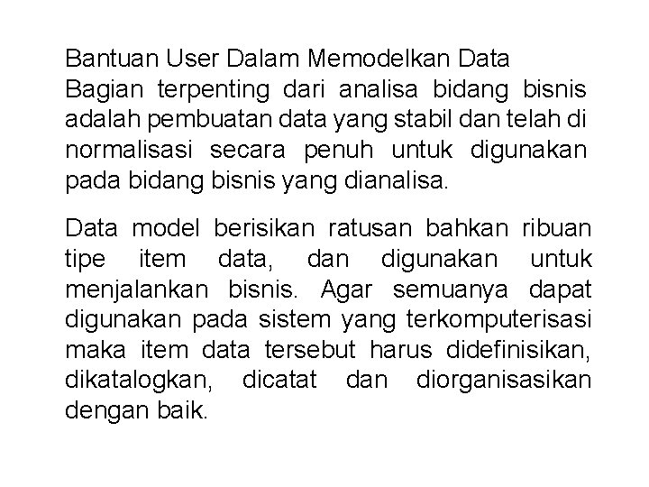 Bantuan User Dalam Memodelkan Data Bagian terpenting dari analisa bidang bisnis adalah pembuatan data