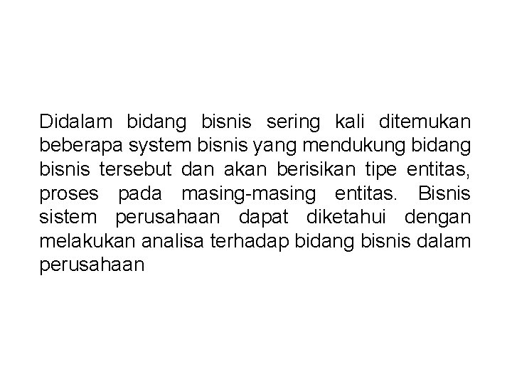 Didalam bidang bisnis sering kali ditemukan beberapa system bisnis yang mendukung bidang bisnis tersebut