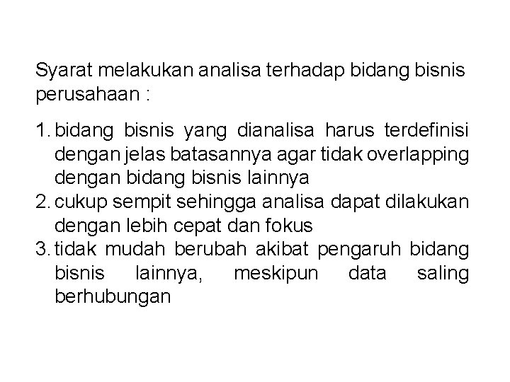 Syarat melakukan analisa terhadap bidang bisnis perusahaan : 1. bidang bisnis yang dianalisa harus