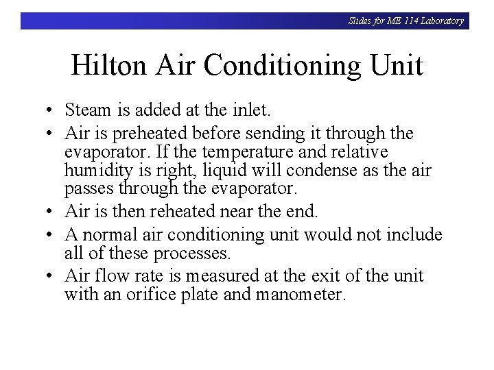 Slides for ME 114 Laboratory Hilton Air Conditioning Unit • Steam is added at