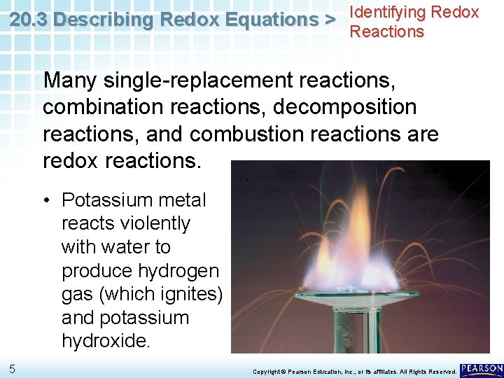 20. 3 Describing Redox Equations > Identifying Redox Reactions Many single-replacement reactions, combination reactions,