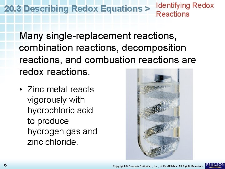 20. 3 Describing Redox Equations > Identifying Redox Reactions Many single-replacement reactions, combination reactions,