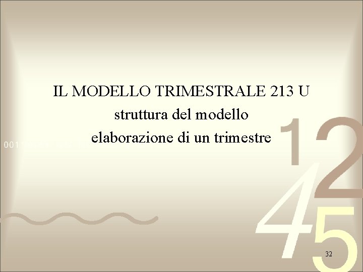 IL MODELLO TRIMESTRALE 213 U struttura del modello elaborazione di un trimestre 32 