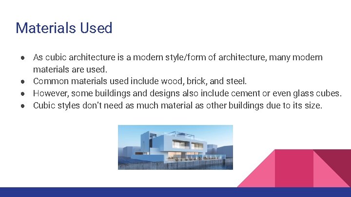 Materials Used ● As cubic architecture is a modern style/form of architecture, many modern Materials Used ● As cubic architecture is a modern style/form of architecture, many modern