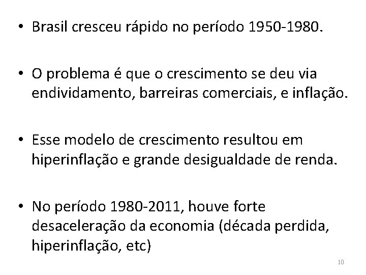  • Brasil cresceu rápido no período 1950 -1980. • O problema é que