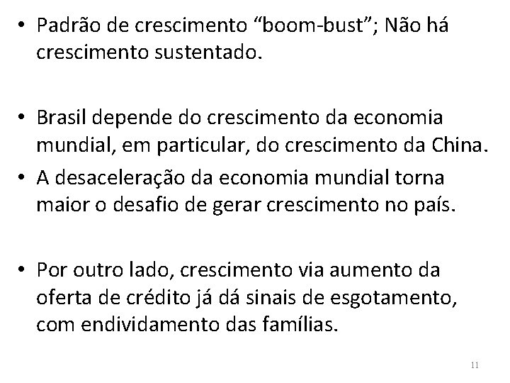  • Padrão de crescimento “boom-bust”; Não há crescimento sustentado. • Brasil depende do