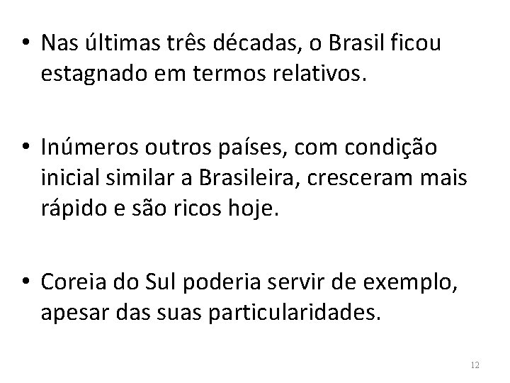  • Nas últimas três décadas, o Brasil ficou estagnado em termos relativos. •