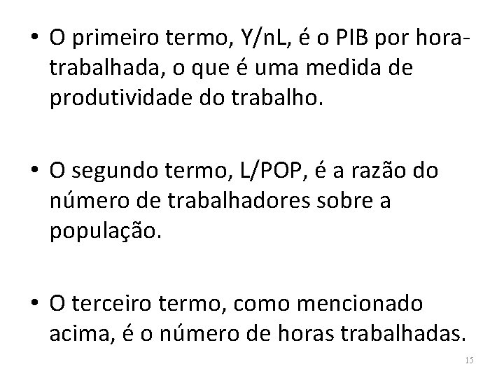  • O primeiro termo, Y/n. L, é o PIB por horatrabalhada, o que