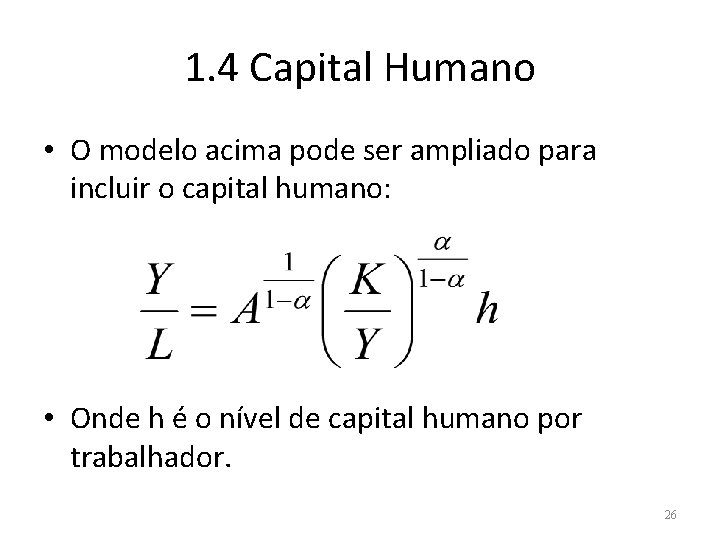 1. 4 Capital Humano • O modelo acima pode ser ampliado para incluir o