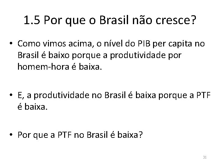 1. 5 Por que o Brasil não cresce? • Como vimos acima, o nível