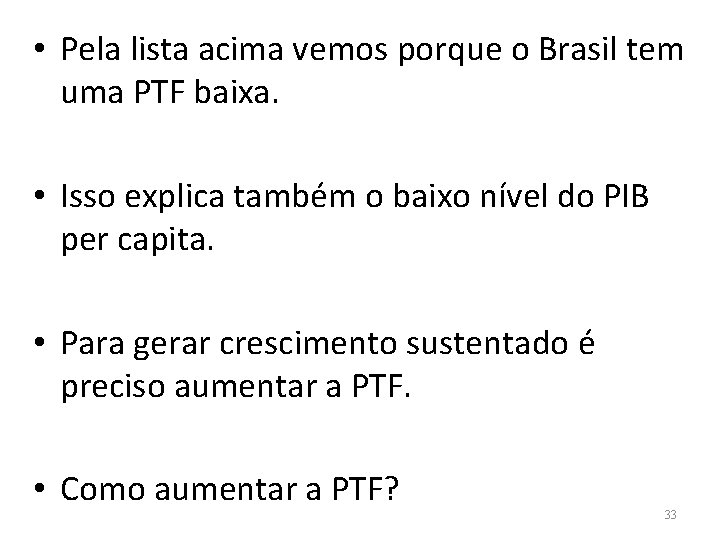  • Pela lista acima vemos porque o Brasil tem uma PTF baixa. •