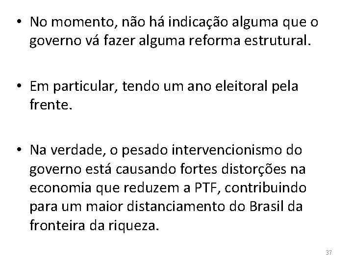  • No momento, não há indicação alguma que o governo vá fazer alguma