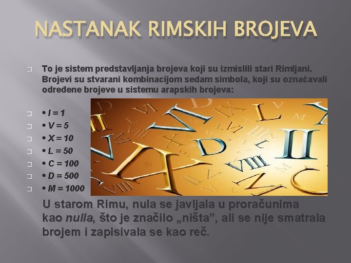 NASTANAK RIMSKIH BROJEVA � To je sistem predstavljanja brojeva koji su izmislili stari Rimljani.