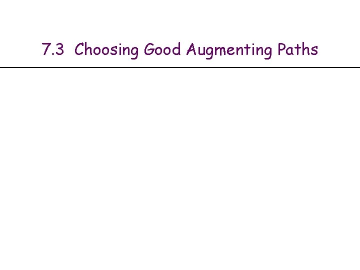 7. 3 Choosing Good Augmenting Paths 