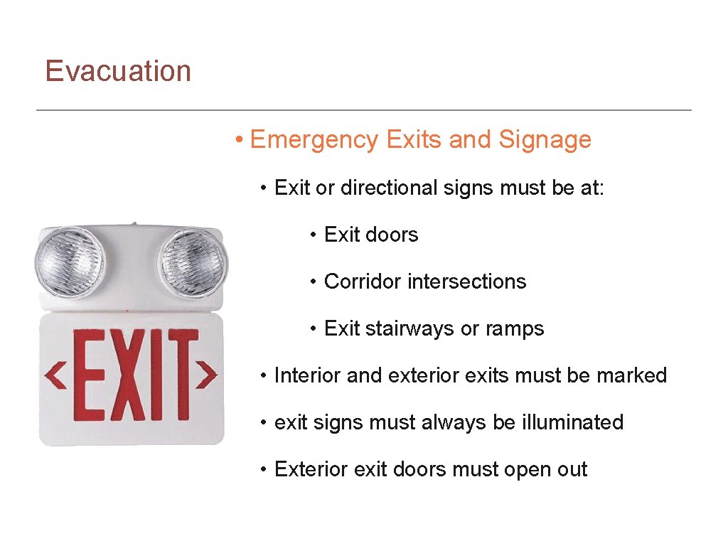 Evacuation • Emergency Exits and Signage • Exit or directional signs must be at: