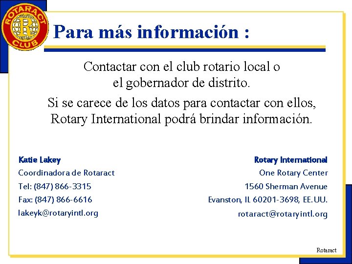 Para más información : Contactar con el club rotario local o el gobernador de