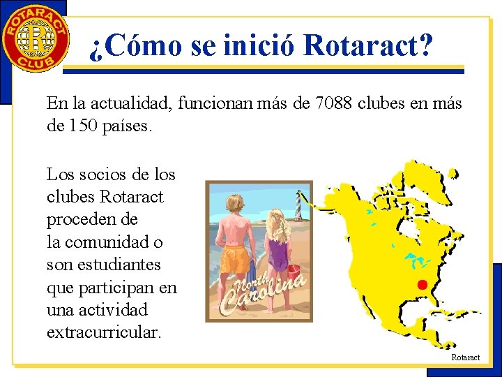 ¿Cómo se inició Rotaract? En la actualidad, funcionan más de 7088 clubes en más
