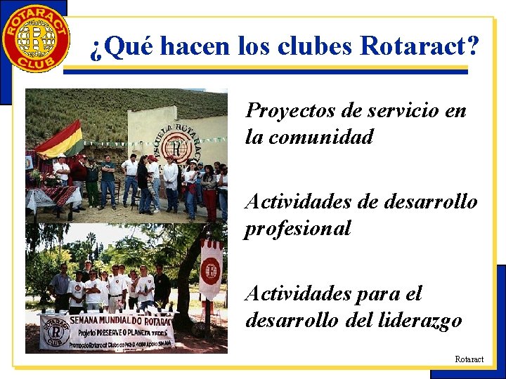 ¿Qué hacen los clubes Rotaract? Proyectos de servicio en la comunidad Actividades de desarrollo