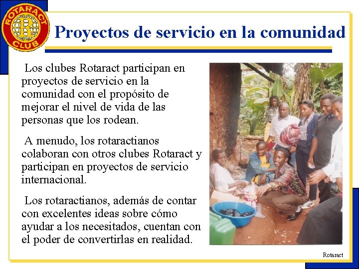 Proyectos de servicio en la comunidad Los clubes Rotaract participan en proyectos de servicio