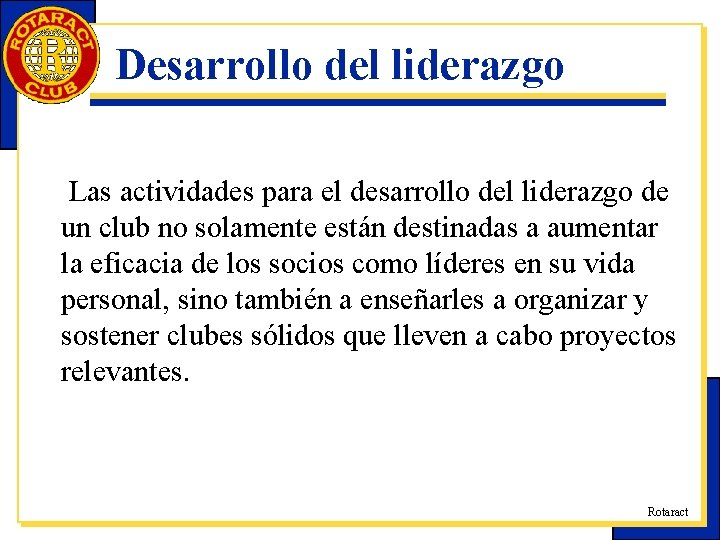 Desarrollo del liderazgo Las actividades para el desarrollo del liderazgo de un club no