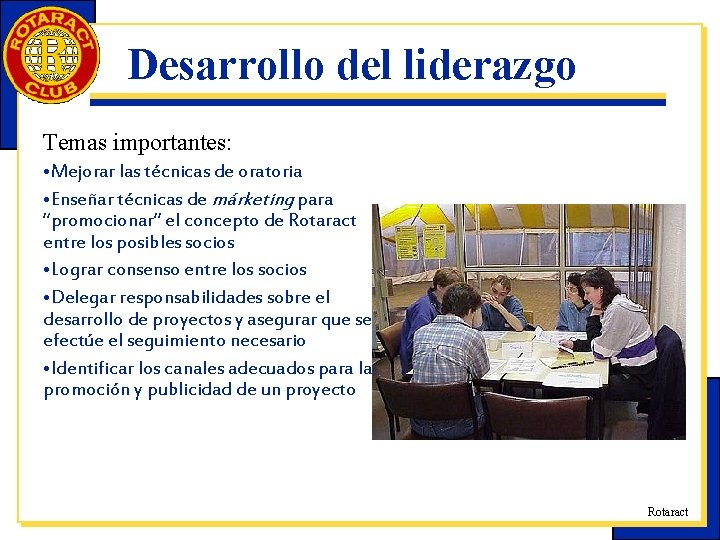 Desarrollo del liderazgo Temas importantes: • Mejorar las técnicas de oratoria • Enseñar técnicas