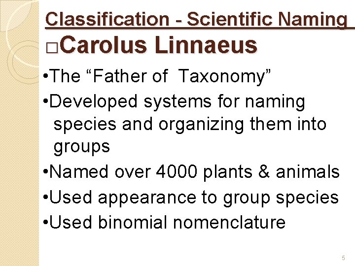 Classification - Scientific Naming □Carolus Linnaeus • The “Father of Taxonomy” • Developed systems