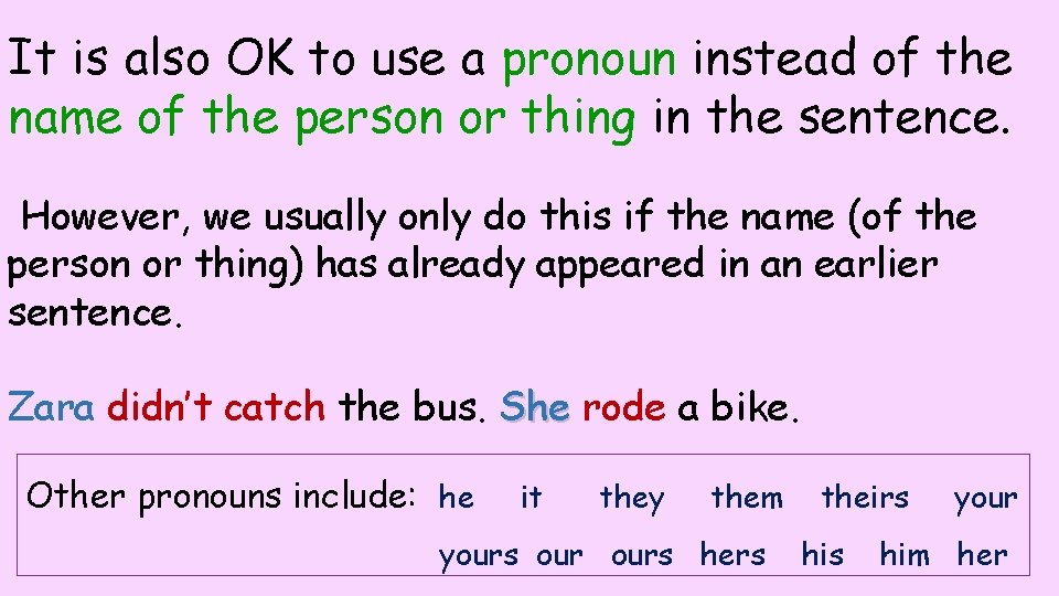 It is also OK to use a pronoun instead of the name of the