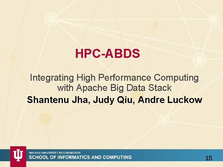HPC-ABDS Integrating High Performance Computing with Apache Big Data Stack Shantenu Jha, Judy Qiu,