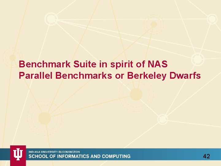 Benchmark Suite in spirit of NAS Parallel Benchmarks or Berkeley Dwarfs 42 