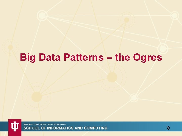 Big Data Patterns – the Ogres 8 