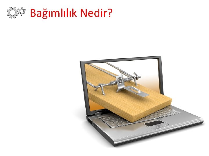 Bağımlılık Nedir? 