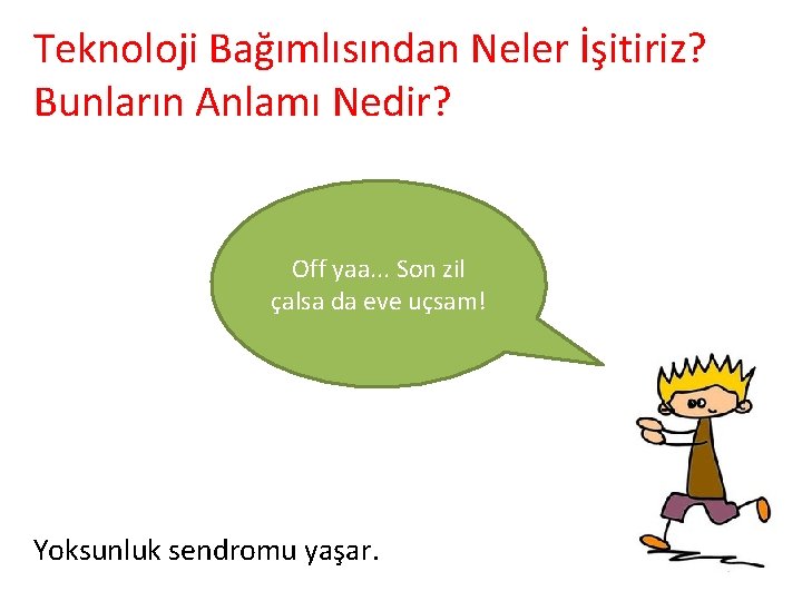 Teknoloji Bağımlısından Neler İşitiriz? Bunların Anlamı Nedir? Off yaa. . . Son zil çalsa