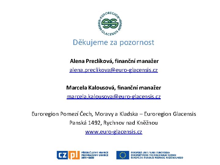 Děkujeme za pozornost Alena Preclíková, finanční manažer alena. preclikova@euro-glacensis. cz Marcela Kalousová, finanční manažer