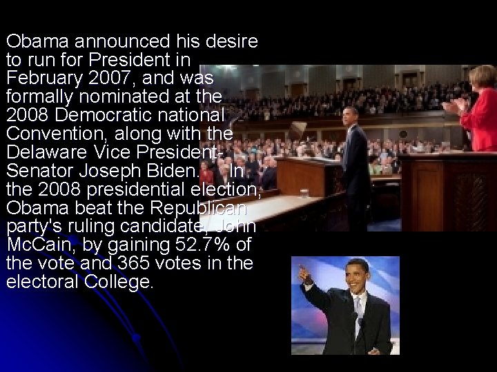 Obama announced his desire to run for President in February 2007, and was formally