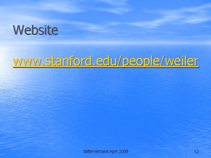 Website www. stanford. edu/people/weiler Stifterverband April 2008 12 