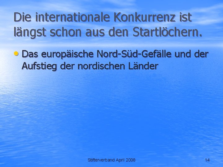 Die internationale Konkurrenz ist längst schon aus den Startlöchern. • Das europäische Nord-Süd-Gefälle und