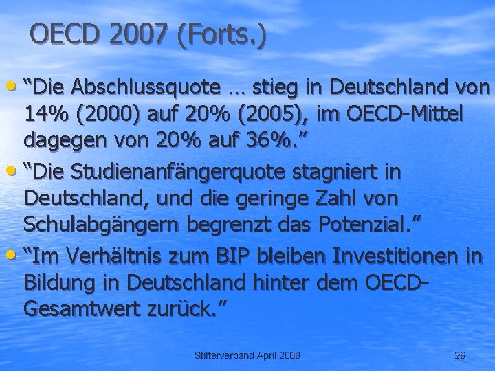 OECD 2007 (Forts. ) • “Die Abschlussquote … stieg in Deutschland von 14% (2000)