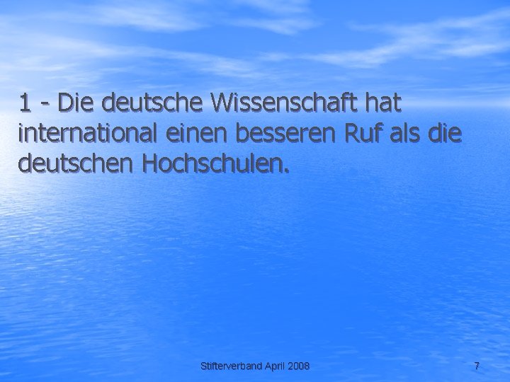 1 - Die deutsche Wissenschaft hat international einen besseren Ruf als die deutschen Hochschulen.