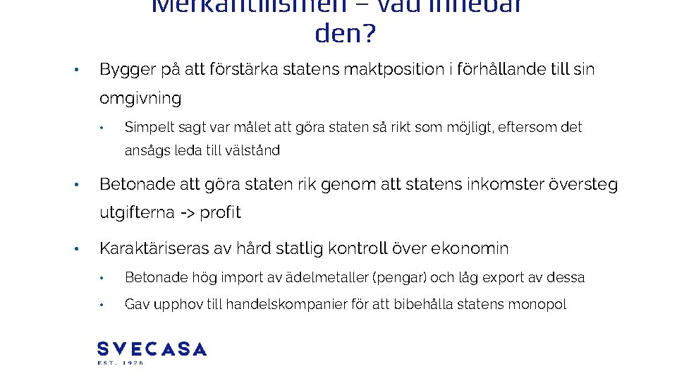 Merkantilismen – vad innebar den? • Bygger på att förstärka statens maktposition i förhållande