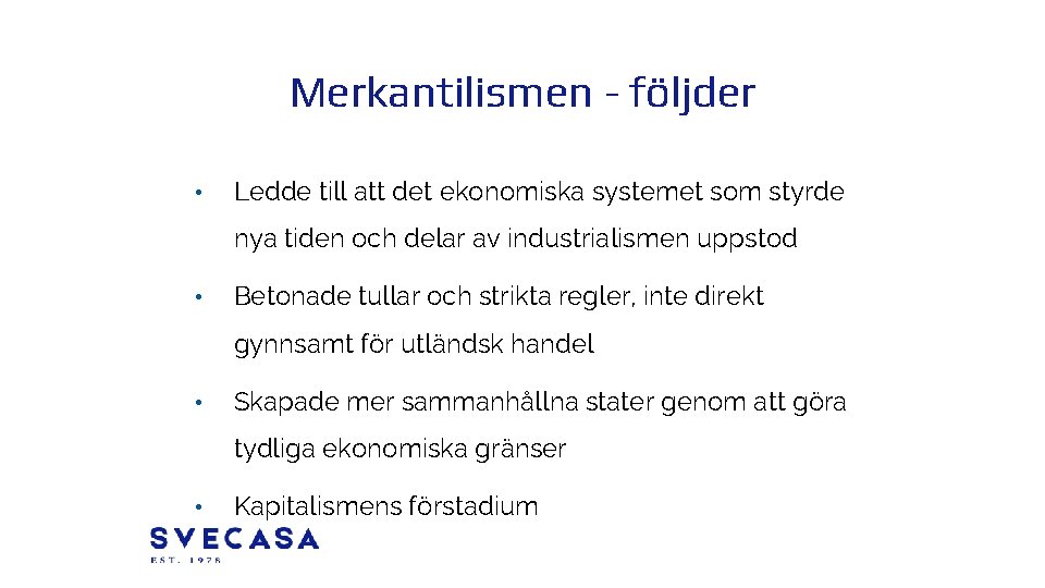 Merkantilismen - följder • Ledde till att det ekonomiska systemet som styrde nya tiden