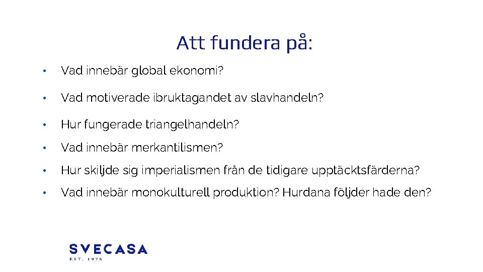 Att fundera på: • Vad innebär global ekonomi? • Vad motiverade ibruktagandet av slavhandeln?