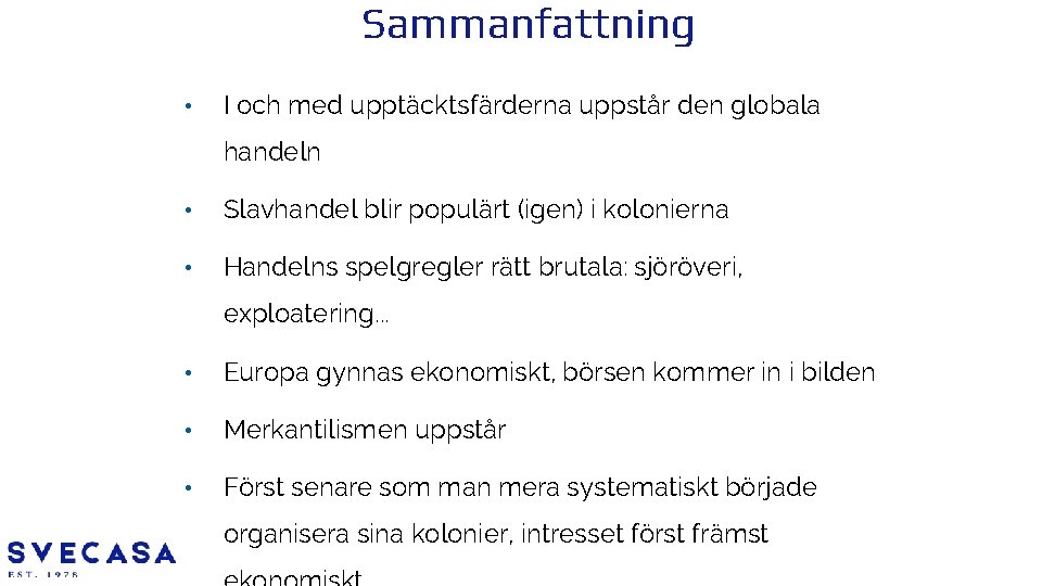 Sammanfattning • I och med upptäcktsfärderna uppstår den globala handeln • Slavhandel blir populärt
