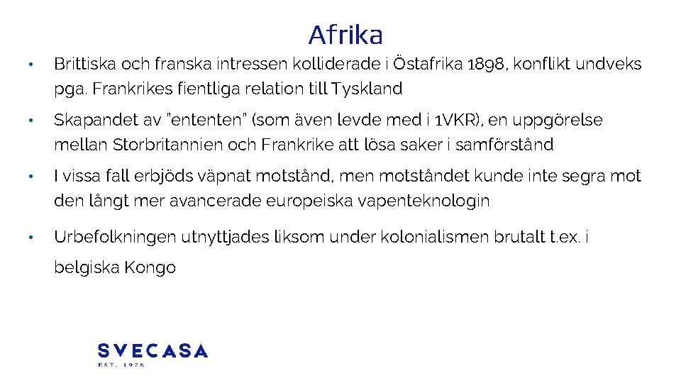 Afrika • Brittiska och franska intressen kolliderade i Östafrika 1898, konflikt undveks pga. Frankrikes