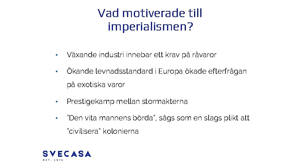 Vad motiverade till imperialismen? • Växande industri innebar ett krav på råvaror • Ökande