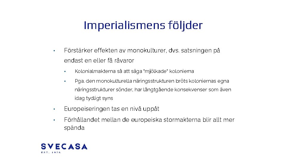 Imperialismens följder • Förstärker effekten av monokulturer, dvs. satsningen på endast en eller få