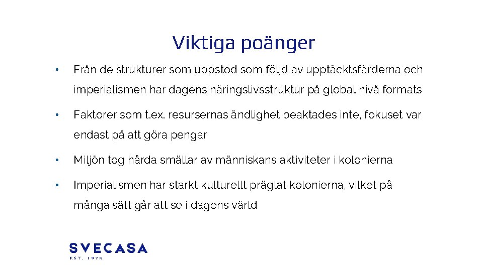 Viktiga poänger • Från de strukturer som uppstod som följd av upptäcktsfärderna och imperialismen