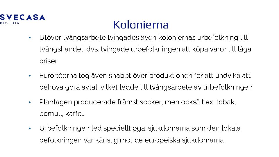 Kolonierna • Utöver tvångsarbete tvingades även koloniernas urbefolkning till tvångshandel, dvs. tvingade urbefolkningen att